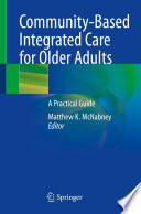 Community-Based Integrated Care for Older Adults : A Practical Guide /
