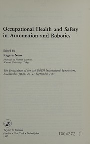 Occupational health and safety in automation and robotics : the proceedings of the 5th UOEH International Symposium, Kitakyushu, Japan, 20-21 September 1985 /