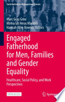 Engaged Fatherhood for Men, Families and Gender Equality : Healthcare, Social Policy, and Work Perspectives /