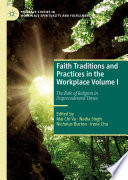 Faith Traditions and Practices in the Workplace Volume I : The Role of Religion in Unprecedented Times /