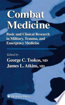 Combat medicine : basic and clinical research in military, trauma, and emergency medicine /