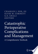 Catastrophic Perioperative Complications and Management : A Comprehensive Textbook /