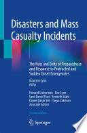 Disasters and Mass Casualty Incidents : The Nuts and Bolts of Preparedness and Response to Protracted and Sudden Onset Emergencies /