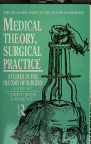 Medical theory, surgical practice : studies in the history of surgery /