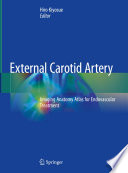 External Carotid Artery : Imaging Anatomy Atlas for Endovascular Treatment /