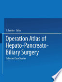 Operation atlas of hepato-pancreato-biliary surgery : collected case studies /