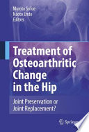 Treatment of osteoarthritic change in the hip : joint preservation or joint replacement? /