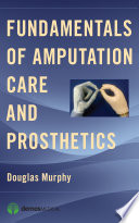 Fundamentals of amputation care and prosthetics /