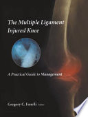 The multiple ligament injured knee : a practical guide to management /
