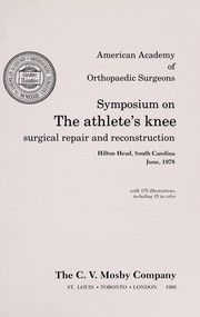Symposium on the Athlete's Knee : surgical repair and reconstruction : Hilton Head, South Carolina, June 1978 /