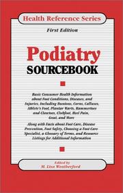 Podiatry sourcebook : basic consumer health information about foot conditions, diseases, and injuries, including bunions, corns, calluses, athlete's foot, plantar warts, hammertoes and clawtoes, clubfoot, heel pain, gout, and more; along with facts about foot care, disease prevention, foot safety, choosing a foot care specialist, a glossary of terms, and resource listings for additional information /