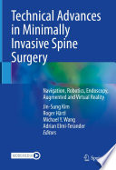 Technical Advances in Minimally Invasive Spine Surgery : Navigation, Robotics, Endoscopy, Augmented and Virtual Reality /