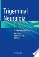 Trigeminal Neuralgia : A Comprehensive Guide /