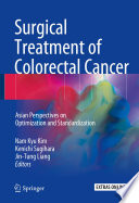 Surgical treatment of colorectal cancer : Asian perspectives on optimization and standardization /