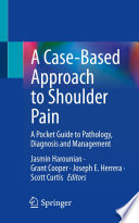 A Case-Based Approach to Shoulder Pain : A Pocket Guide to Pathology, Diagnosis and Management /