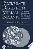 Particulate debris from medical implants : mechanisms of formation and biological consequences /