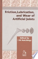 Friction, lubrication, and wear of artificial joints /