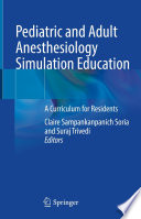 Pediatric and Adult Anesthesiology Simulation Education : A Curriculum for Residents /