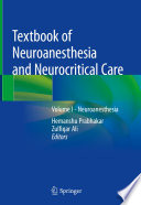 Textbook of Neuroanesthesia and Neurocritical Care : Volume I - Neuroanesthesia /