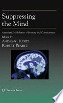 Suppressing the mind : anesthetic modulation of memory and consciousness /