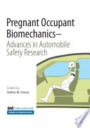 Pregnant occupant biomechanics : advances in automobile safety research /
