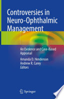 Controversies in Neuro-Ophthalmic Management : An Evidence and Case-Based Appraisal /