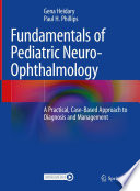 Fundamentals of Pediatric Neuro-Ophthalmology : A Practical, Case-Based Approach to Diagnosis and Management /
