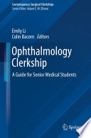 Ophthalmology Clerkship : A Guide for Senior Medical Students /