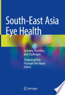 South-East Asia Eye Health : Systems, Practices, and Challenges /
