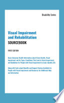 Visual impairment and rehabilitation sourcebook : basic consumer health information about vision health, visual impairment and its types, conditions that lead to visual impairment, and gguidelines for people with visual impairment to lead a quality life : along with facts about benefits and support system available for people with visual impairment and resources for additional help and information /