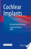 Cochlear Implants : New and Future Directions /