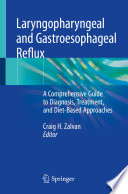 Laryngopharyngeal and Gastroesophageal Reflux : A Comprehensive Guide to Diagnosis, Treatment, and Diet-Based Approaches /