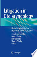 Litigation in Otolaryngology : Minimizing Liability and Preventing Adverse Outcomes /