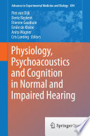 Physiology, Psychoacoustics and Cognition in Normal and Impaired Hearing /