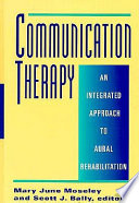 Communication therapy : an integrated approach to aural rehabilitation with deaf and hard of hearing adolescents and adults /