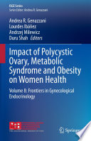 Impact of Polycystic Ovary, Metabolic Syndrome and Obesity on Women Health : Volume 8: Frontiers in Gynecological Endocrinology /