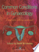 Common conditions in gynaecology : a problem-solving approach /