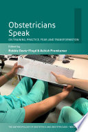 Obstetricians speak : on training, practice, fear, and transformation /
