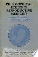 Philosophical ethics in reproductive medicine : proceedings of the First International Conference on Philosophical Ethics in Reproductive Medicine, University of Leeds, 18th-22nd April 1988 /