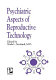 Psychiatric aspects of reproductive technology /