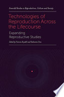Technologies of reproduction across the lifecourse : expanding reproductive studies.