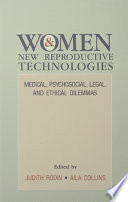Women and new reproductive technologies : medical, psychosocial, legal, and ethical dilemmas /