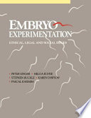 Embryo experimentation : ethical, legal and social issues /