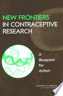 New frontiers in contraceptive research : a blueprint for action /
