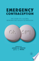 Emergency contraception : the story of a global reproductive health technology /