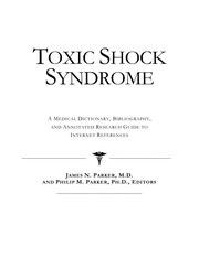 Toxic shock syndrome : a medical dictionary, bibliography, and annotated research guide to internet references /