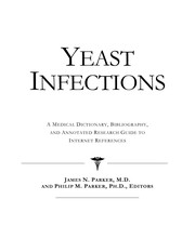 Yeast infections : a medical dictionary, bibliography, and annotated research guide to internet references /