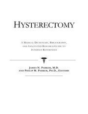 Hysterectomy : a medical dictionary, bibliography, and annotated research guide to Internet references /