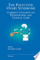 The polycystic ovary syndrome : current concepts on pathogenesis and clinical care /
