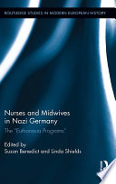 Nurses and midwives in Nazi Germany : the "euthanasia programs" /